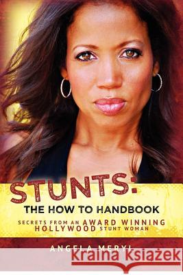 Stunts: The How To Handbook: Secrets From an Award Winning Hollywood Stunt Woman Adams, Michael Andre 9780615579092