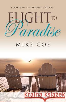 Flight to Paradise: Flight Trilogy, Book 1 Mike Coe 9780615579139 Coebooks.com