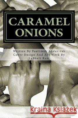 Caramel Onions Faatimah Abdur-Rab Labhali Razi 9780615579184 Inner World Entertainment, LLC