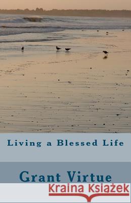 Living a Blessed Life Grant Virtue 9780615579436 Virtue Press