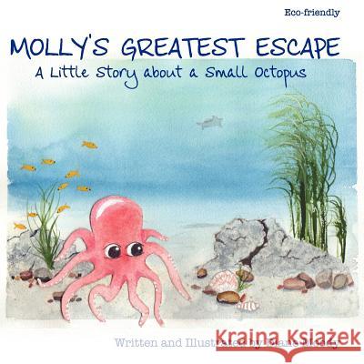 Molly's Greatest Escape: A little story about a small octopus Moody, Diane 9780615579764 Moody's Eco-Friendly Stories for Kids