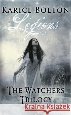 The Watchers Trilogy: Legions Karice Bolton 9780615579931