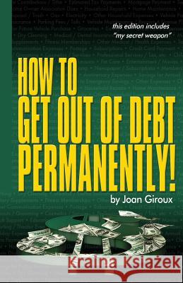 How to Get Out of Debt Permanently! Joan Girou 9780615580227 Mentor Media