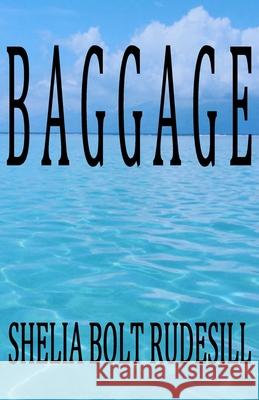 Baggage Shelia Bolt Rudesill Bud Rudesill 9780615580463 Moonstrike Press