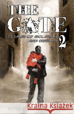 The Gate 2: 13 Tales of Isolation and Despair Robert J. Duperre Daniel Pyle David Dalglish 9780615580517 Tro Publishing