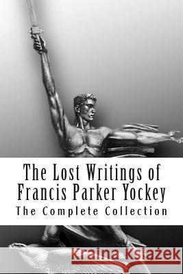 The Lost Writings of Francis Parker Yockey Francis P. Yockey Invictus Books 9780615580616