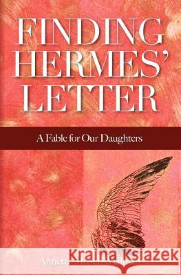 Finding Hermes' Letter: A Fable for Our Daughters Annette Moser-Wellman 9780615582375