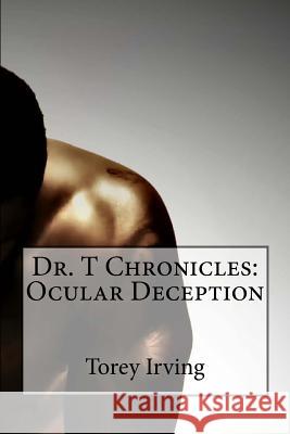 Dr. T Chronicles: Ocular Deception Torey Scott-Irving 9780615583266