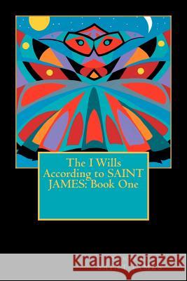 The I Wills According to SAINT JAMES: Book One Saint James, Synthia 9780615584683 Atelier Saint James