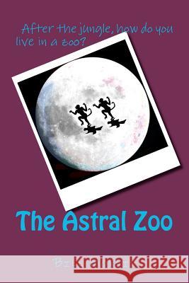 The Astral Zoo Bill G. Morris 9780615584720 New Sun Publications