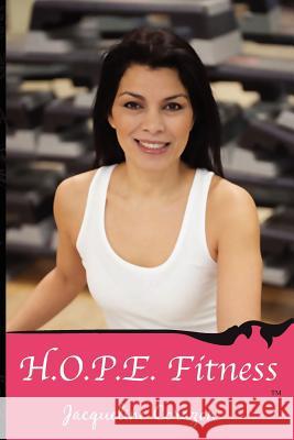 H.O.P.E. Fitness: Help On Personal Excellence Corazon, Jacqueline 9780615585154 Bodyfit H.O.P.E