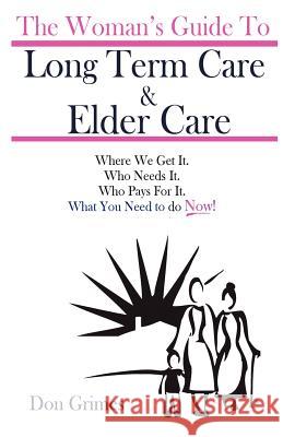 The Woman's Guide To Long term Care & Elder Care Grimes, Don 9780615585291