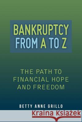 Bankruptcy From A to Z: The Path to Financial Hope and Freedom Grillo, Betty Anne 9780615585697 Sunset Dream
