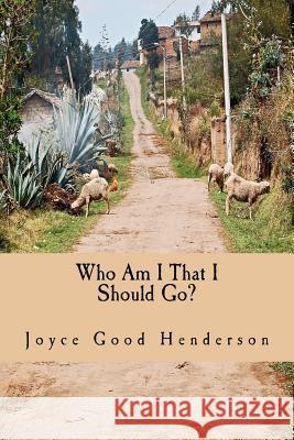 Who Am I That I Should Go?: A Guide to Short-term Missions Henderson, Joyce Good 9780615585987 Faith's Loom Books