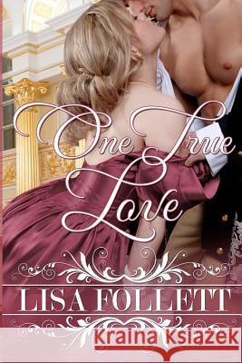 One True Love: A Regency Romance Lisa Follett 9780615586540 Original Press