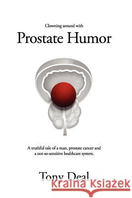 Clowning Around With Prostate Humor Deal, Tony 9780615586878