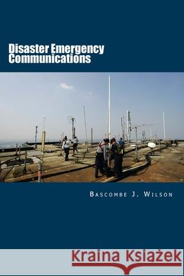 Disaster Emergency Communications: Planning and Response Guide Bascombe J. Wilson 9780615587028 Disastercom World Press