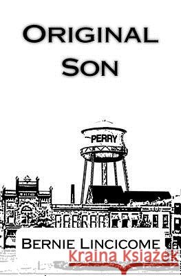 Original Son Bernie Lincicome 9780615587547