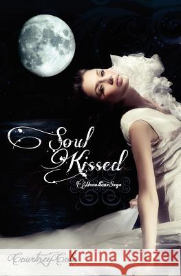 Soul Kissed: The Moonstone Saga Courtney Cole 9780615587745 Lakehouse Press