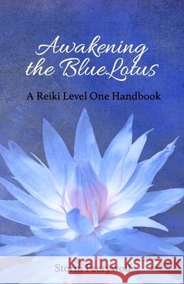 Awakening the BlueLotus: A Reiki Level One Handbook Faerywolf, Storm 9780615588247 Mystic Dream Press