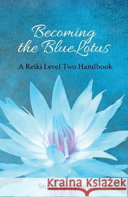 Becoming the BlueLotus: A Reiki Level Two Handbook Faerywolf, Storm 9780615588636 Mystic Dream Press