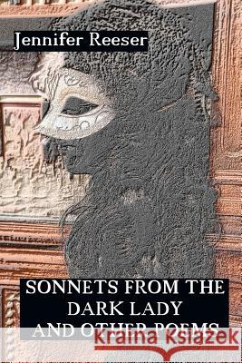 Sonnets from the Dark Lady and Other Poems Jennifer Reeser 9780615589503