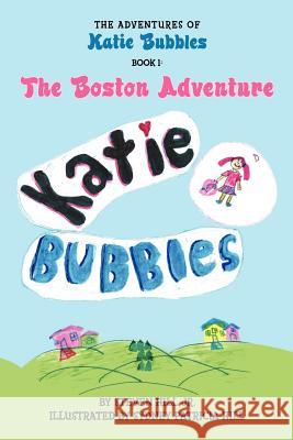 The Adventures of Katie Bubbles Steven Hil Sydney Patricia Hill 9780615589763