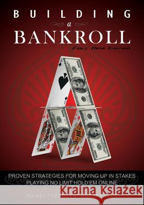 Building a Bankroll Full Ring Edition: Proven strategies for moving up in stakes playing no limit hold'em online. Nazarewicz, Pawel 9780615589886