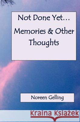Not Done Yet Memories and Other Thoughts Noreen Gelling 9780615592084
