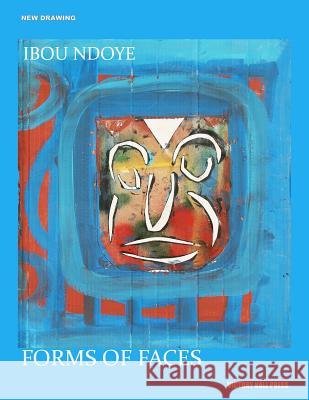 Ibou Ndoye: Forms of Faces: New Drawing Series Victory Hall Press 9780615592985 Victory Hall Press