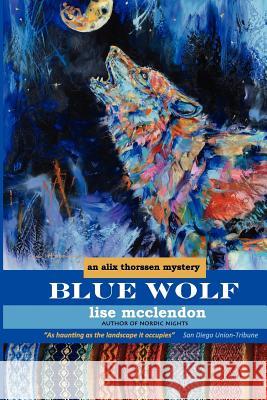 Blue Wolf: an Alix Thorssen mystery McClendon, Lise 9780615593838 Thalia Press