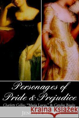 The Personages of Pride & Prejudice Collection: Charlotte Collins, Maria Lucas, and Caroline Bingley Becton, Jennifer 9780615595122 Whiteley Press