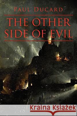 The Other Side of Evil Paul Ducard 9780615595337 Paul/Ducard