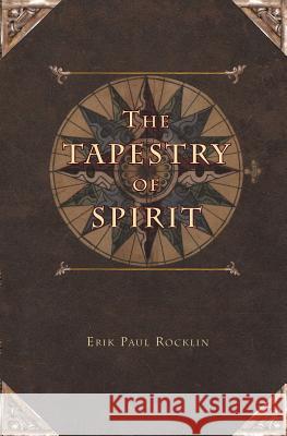 The Tapestry of Spirit Erik Paul Rocklin 9780615595696 Elucidar Press