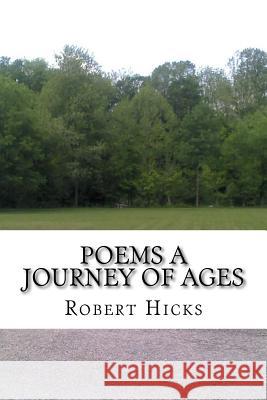 Poems A Journey of Ages Hicks, Robert A. 9780615597317