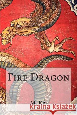 Fire Dragon M. Kei 9780615597706 Keibooks