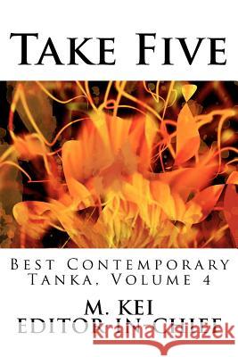 Take Five: Best Contemporary Tanka, Volume 4 M. Kei 9780615597805 Keibooks