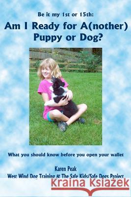 Am I Ready for A(nother) Puppy or Dog? Karen Peak 9780615597812