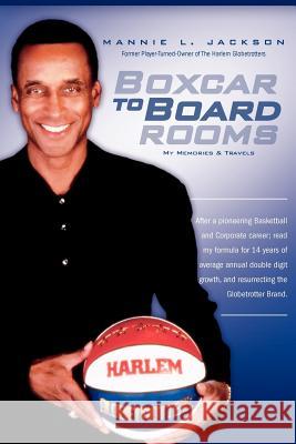 Boxcar to Boardrooms: My formula for 14 years of average annual double digit growth, restoring The Harlem Globetrotters, and changing busine Matthews, Arlene 9780615598253