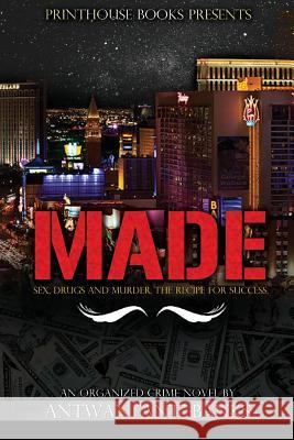 Made; Sex, Drugs and Murder; The Recipe for Success Antwan Ant Bank$ 9780615599465 VIP Ink Publishing Group, Inc. / Printhouse B