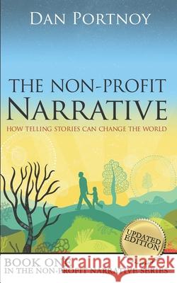 The Non-Profit Narrative: How Telling Stories Can Change the World Dan Portnoy Brian Morykon 9780615599793 Pmg Press