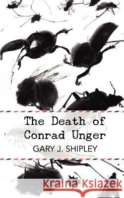 The Death of Conrad Unger Gary J. Shipley 9780615600307 Punctum Books