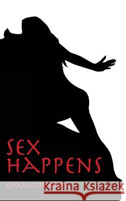 Sex Happens Charlotte Gray 9780615600901 Edge of the World Books