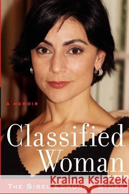 Classified Woman-The Sibel Edmonds Story: A Memoir Sibel D. Edmonds 9780615602226