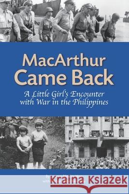 MacArthur Came Back: A Little Girl's Encounter With War in the Philippines Barbara Noe Kennedy Leanne Blinzler Noe 9780615602967