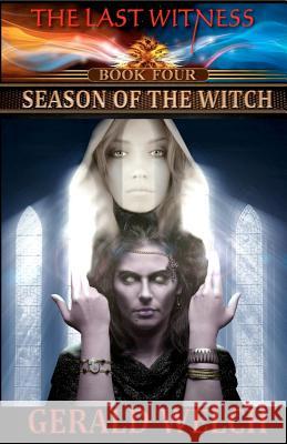 The Last Witness: Season of the Witch: Season of the Witch Gerald Welch 9780615603728 Bookmason