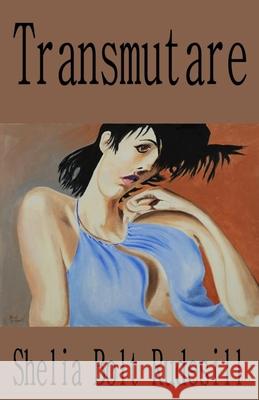 Transmutare Shelia Bolt Rudesill Bud Rudesill 9780615604312 Moonstrike Press