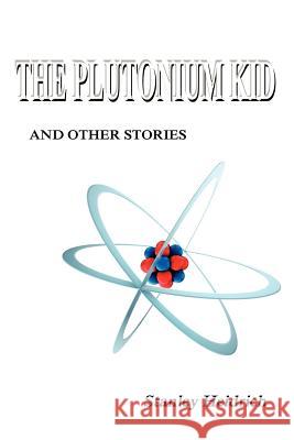 The Plutonium Kid Stanley Heidrich 9780615604510