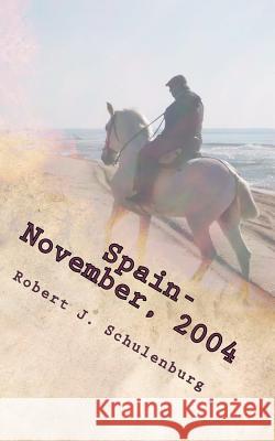 Spain - November, 2004: The World & How To Get There Schulenburg, Robert J. 9780615607214