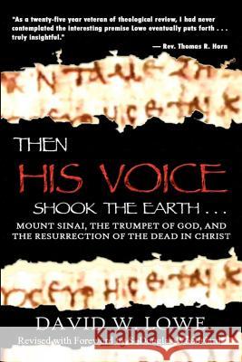 Then His Voice Shook the Earth: Mount Sinai, the Trumpet of God, and the Resurrection of the Dead in Christ David W. Lowe 9780615607795